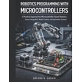 thumbnail image 1 of Advanced Firmware Engineering Robotics Programming with Microcontrollers: A Practical Approach to Microcontroller-Based Robotics, Sensor Integration, , Book 3, (Paperback), 1 of 1