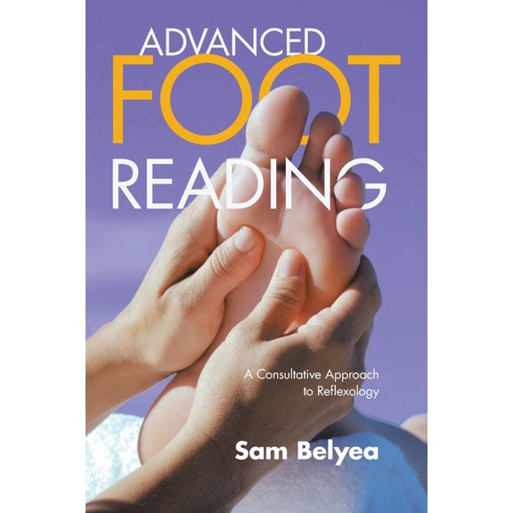 Advanced Foot Reading: A Consultative Approach to Reflexology, (Paperback)