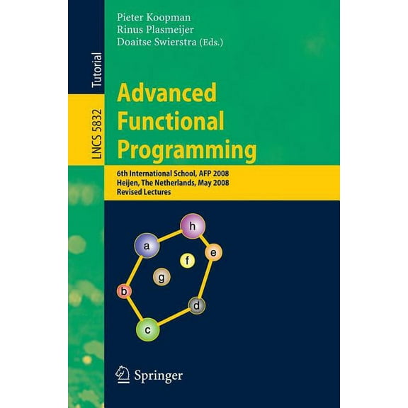 Advanced Functional Programming: 6th International School, AFP 2008, Heijen, the Netherlands, May 19-24, 2008, Revised L, (Paperback)