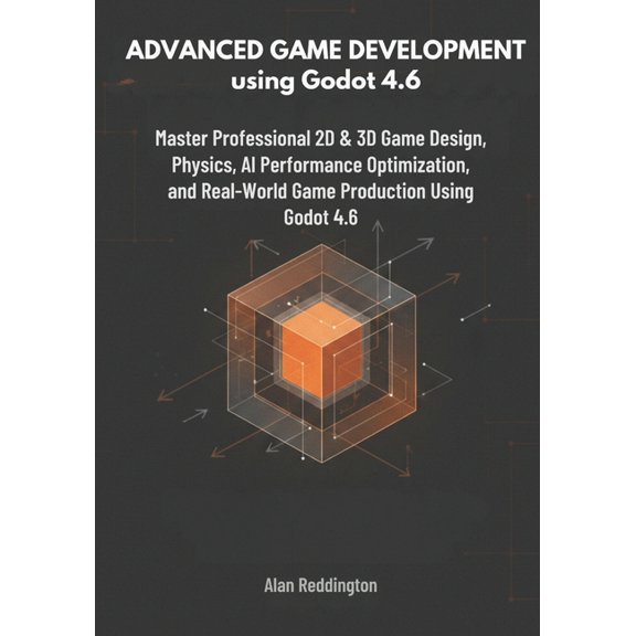 Advanced Game Development using Godot 4.6: Master Professional 2D & 3D Game Design, Physics, AI, Performance Optimizatio, (Paperback)