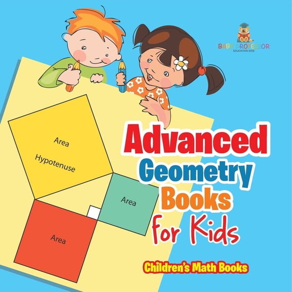 Advanced Geometry Books for Kids - The Phythagorean Theorem Children's Math Books, (Paperback)