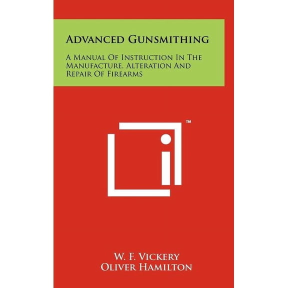 Advanced Gunsmithing: A Manual Of Instruction In The Manufacture, Alteration And Repair Of Firearms (Hardcover)