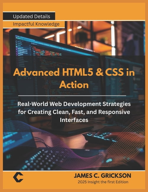 Advanced HTML5 & CSS in Action: Real-World Web Development Strategies ...