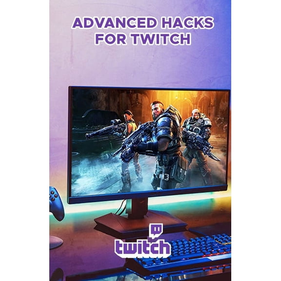 Advanced Hacks for Twitch: Professional Guide to Grow and Monetize on Twitch (Paperback)