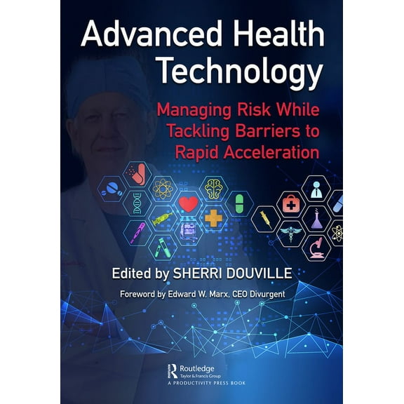 Advanced Health Technology: Managing Risk While Tackling Barriers to Rapid Acceleration, (Paperback)
