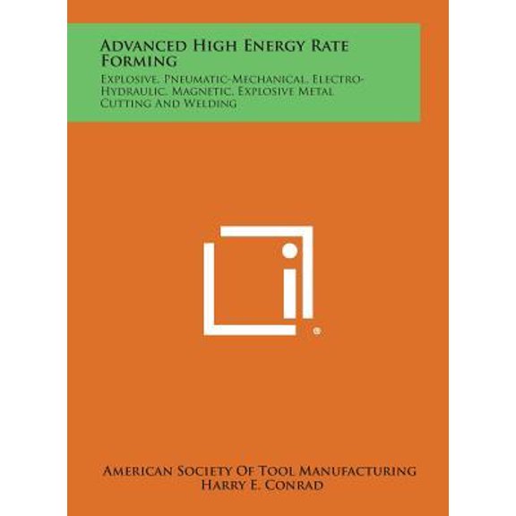 Advanced High Energy Rate Forming: Explosive, Pneumatic-Mechanical, Electro-Hydraulic, Magnetic, Explosive Metal Cutting and Welding Hardcover