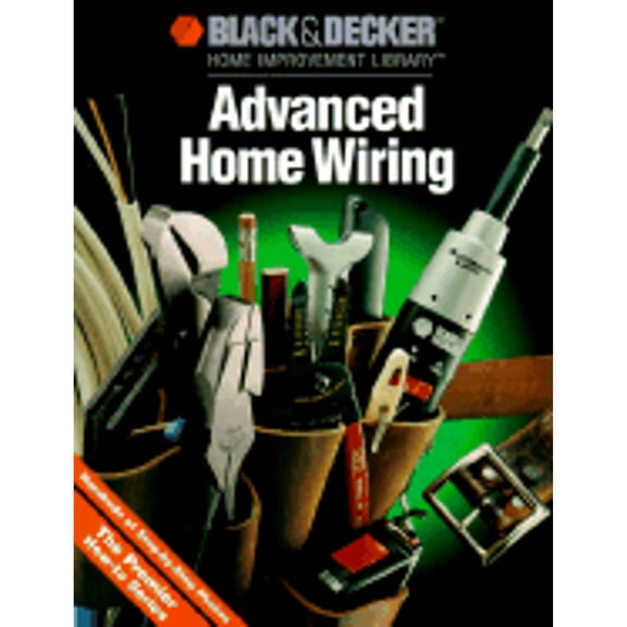 Advanced Home Wiring (Paperback) by Cy Decosse Inc, Black & Decker Home Improvement Library, Creative Publishing International