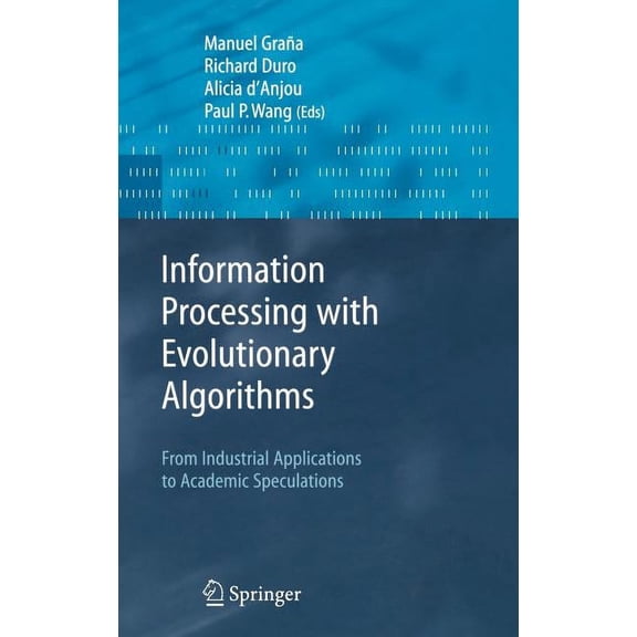 Advanced Information and Knowledge Proce Information Processing with Evolutionary Algorithms: From Industrial Applications to Academic Speculations, (Hardcover)