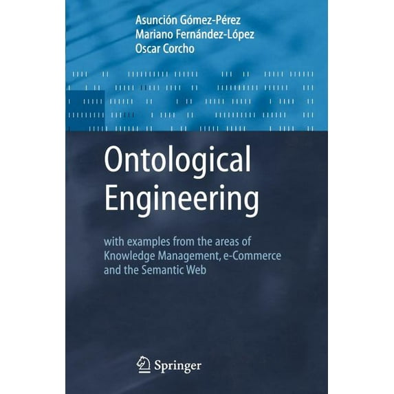 Advanced Information and Knowledge Proce Ontological Engineering: With Examples from the Areas of Knowledge Management, E-Commerce and the Semantic Web. First Ed, (Paperback)
