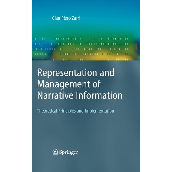 Advanced Information and Knowledge Proce Representation and Management of Narrative Information: Theoretical Principles and Implementation, (Hardcover)