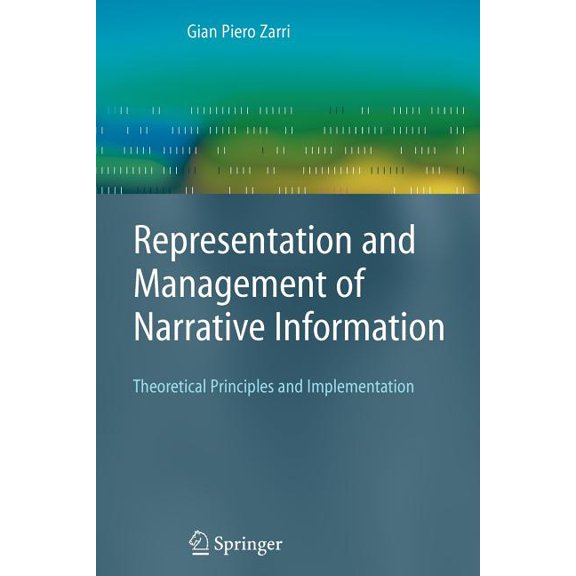 Advanced Information and Knowledge Proce Representation and Management of Narrative Information: Theoretical Principles and Implementation, (Paperback)
