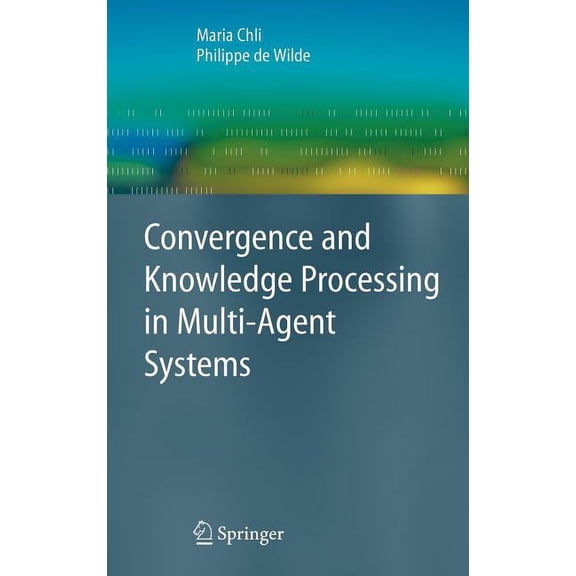 Advanced Information and Knowledge Proce Convergence and Knowledge Processing in Multi-Agent Systems, (Hardcover)