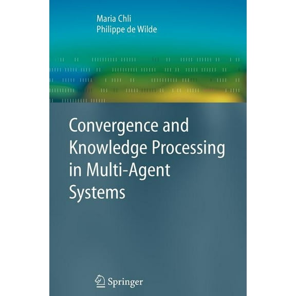 Advanced Information and Knowledge Proce Convergence and Knowledge Processing in Multi-Agent Systems, (Paperback)