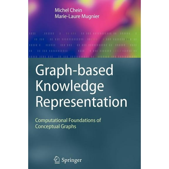 Advanced Information and Knowledge Proce Graph-Based Knowledge Representation: Computational Foundations of Conceptual Graphs, (Paperback)