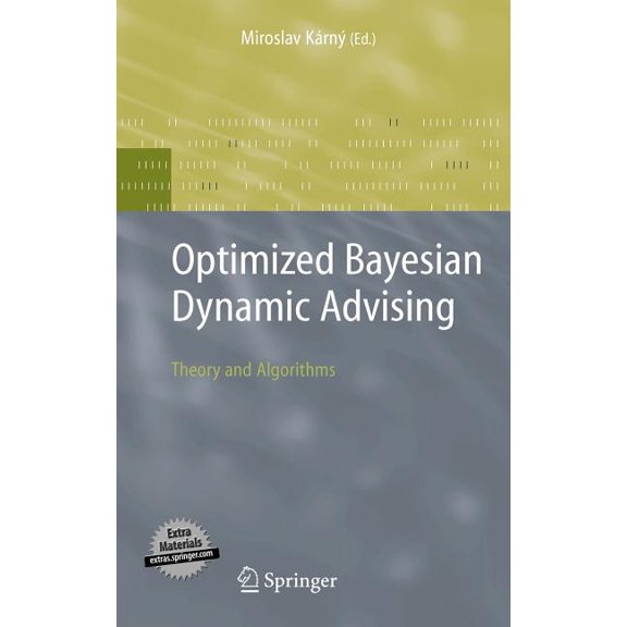 Advanced Information and Knowledge Proce Optimized Bayesian Dynamic Advising: Theory and Algorithms, (Hardcover)