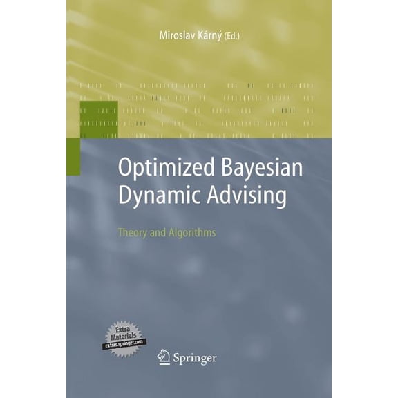 Advanced Information and Knowledge Proce Optimized Bayesian Dynamic Advising: Theory and Algorithms, (Paperback)