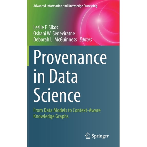 Advanced Information and Knowledge Proce Provenance in Data Science: From Data Models to Context-Aware Knowledge Graphs, (Hardcover)