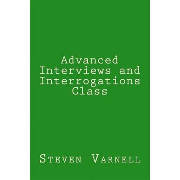 Advanced Interviews and Interrogations Class (Paperback)