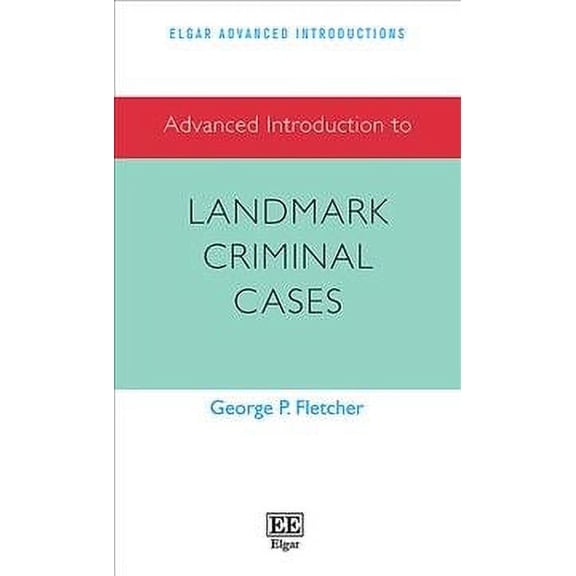 Advanced Introduction to Landmark Criminal Cases (Elgar Advanced Introductions series)