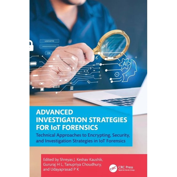 Advanced Investigation Strategies for Iot Forensics: Technical Approaches to Encrypting, Security, and Investigation Str, (Hardcover)