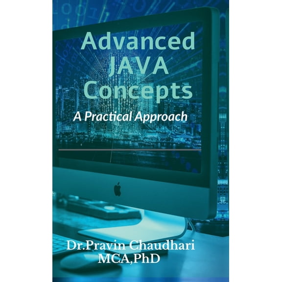 Advanced JAVA Concepts: Practical Approach to implements Concepts of JDBC, Networking, Multithreading, Servlet and JSP, (Hardcover)