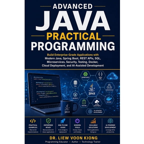 Advanced Java Practical Programming: Build Enterprise-Grade Applications with Modern Java, Spring Boot, REST APIs, SQL, , (Paperback)