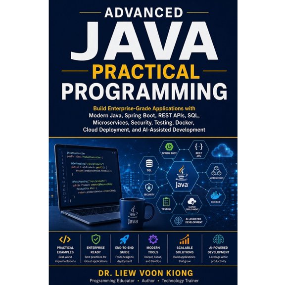 Advanced Java Practical Programming: Build Enterprise-Grade Applications with Modern Java, Spring Boot, REST APIs, SQL, , (Paperback)
