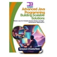 thumbnail image 1 of Advanced Java Programming: Building Scalable Solutions: Master Java for Complex System Design and High-Performance Appli, (Paperback), 1 of 1