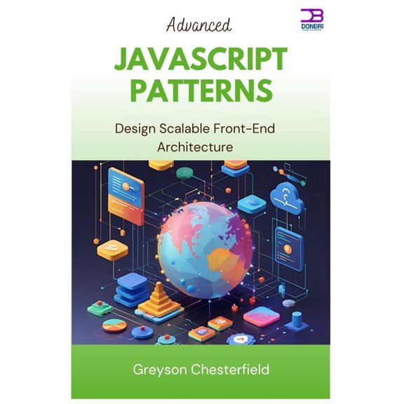 Advanced JavaScript Patterns: Design Scalable Front-End Architecture, (Paperback)