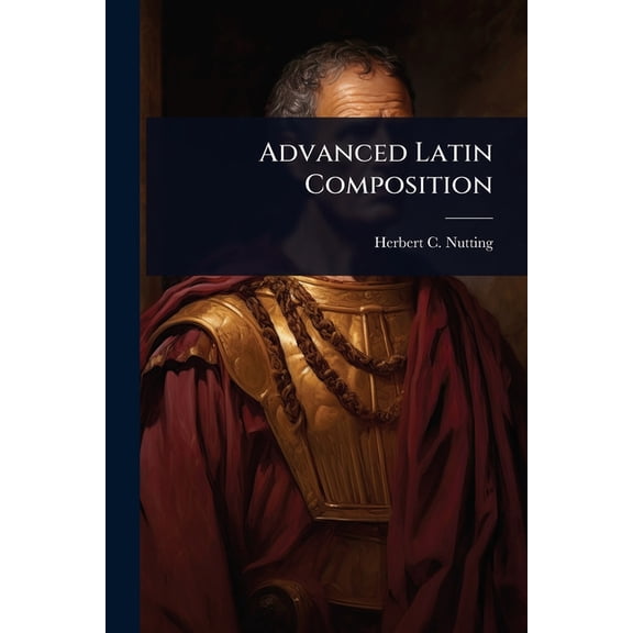 Advanced Latin Composition, (Paperback)