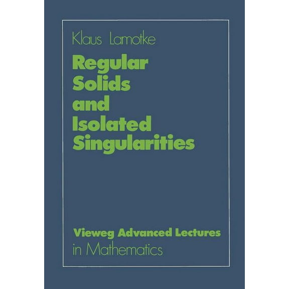 Advanced Lectures in Mathematics Regular Solids and Isolated Singularities, (Paperback)
