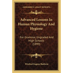 Advanced Lessons In Human Physiology And Hygiene : For Grammar, Ungraded And High Schools (1899) (Paperback)