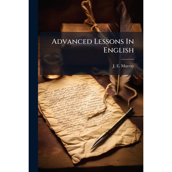 Advanced Lessons In English : Composition, Analysis, And Grammar (Paperback)