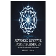 Advanced Lifewave Patch Techniques The Science and Application of Lifewave Patches, Paperback