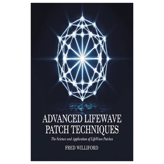 Advanced Lifewave Patch Techniques: The Science and Application of Lifewave Patches, (Paperback)