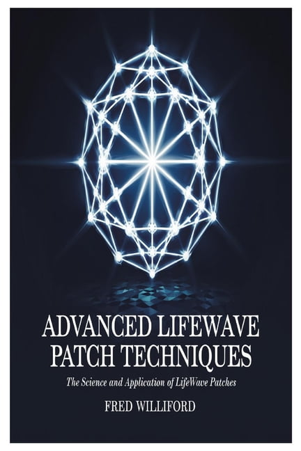 Advanced Lifewave Patch Techniques: The Science and Application of Lifewave Patches, (Paperback)