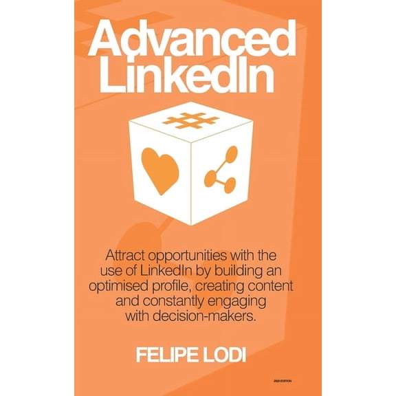 Advanced LinkedIn : Attract opportunities with the use of LinkedIn by building an optimised profile, creating content and constantly engaging with decision-makers. (2020 Edition) (Paperback)