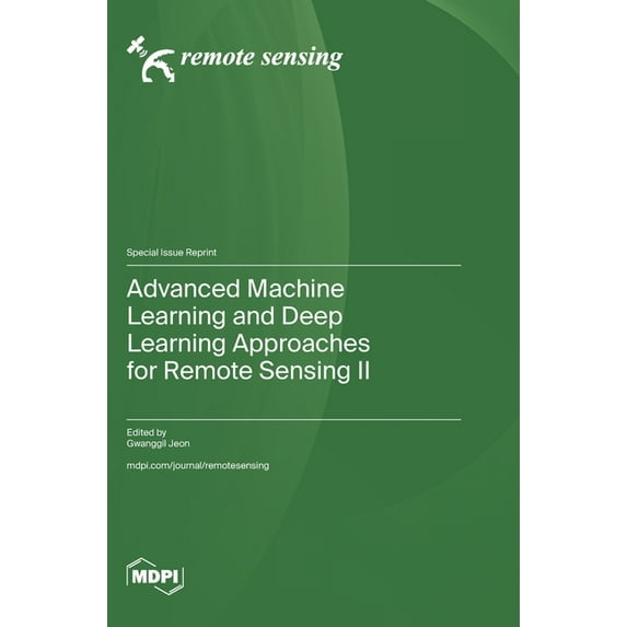 Advanced Machine Learning and Deep Learning Approaches for Remote Sensing II, (Hardcover)
