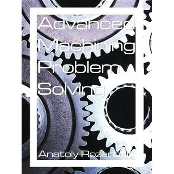 Advanced Machining Problem Solving (Paperback)