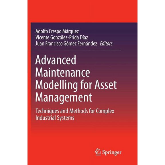 Advanced Maintenance Modelling for Asset Management: Techniques and Methods for Complex Industrial Systems, (Paperback)