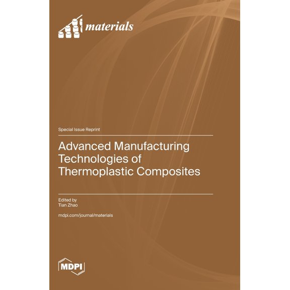 Advanced Manufacturing Technologies of Thermoplastic Composites, (Hardcover)