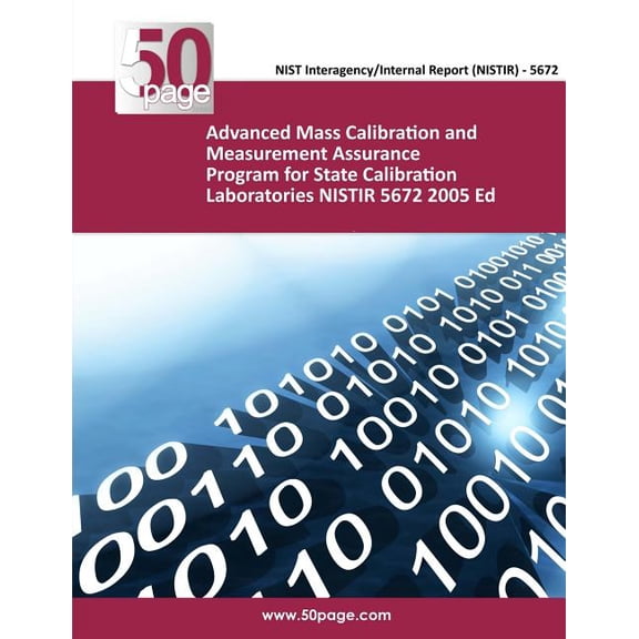 Advanced Mass Calibration and Measurement Assurance Program for State Calibration Laboratories NISTIR 5672 2005 Ed (Paperback)