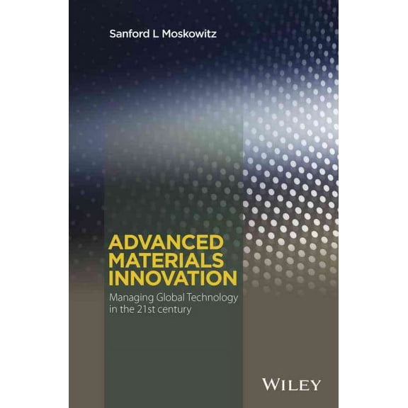 Advanced Materials Innovation : Managing Global Technology in the 21st Century
