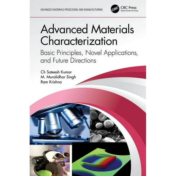 Advanced Materials Processing and Manufa Advanced Materials Characterization: Basic Principles, Novel Applications, and Future Directions, (Hardcover)