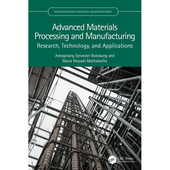Advanced Materials Processing and Manufa Advanced Materials Processing and Manufacturing: Research, Technology, and Applications, (Paperback)