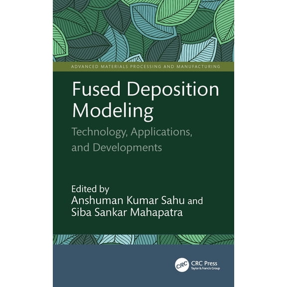 Advanced Materials Processing and Manufa Fused Deposition Modeling: Technology, Applications, and Developments, (Hardcover)