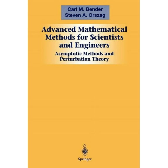 Advanced Mathematical Methods for Scientists and Engineers I: Asymptotic Methods and Perturbation Theory, (Paperback)