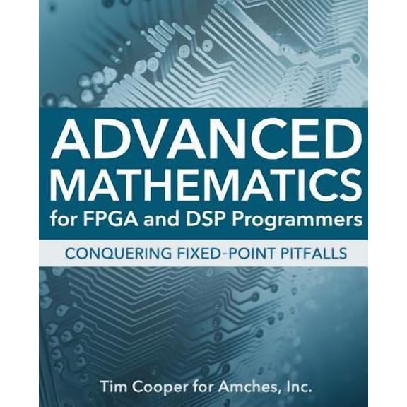 Advanced Mathematics for FPGA and DSP Programmers (Paperback)