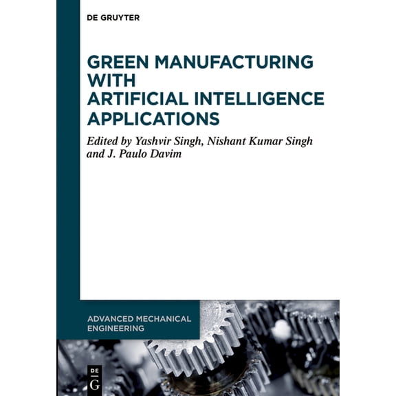 Advanced Mechanical Engineering Green Manufacturing with Artificial Intelligence Applications, (Hardcover)