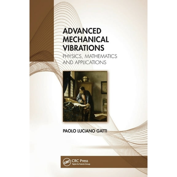Advanced Mechanical Vibrations: Physics, Mathematics and Applications, (Paperback)